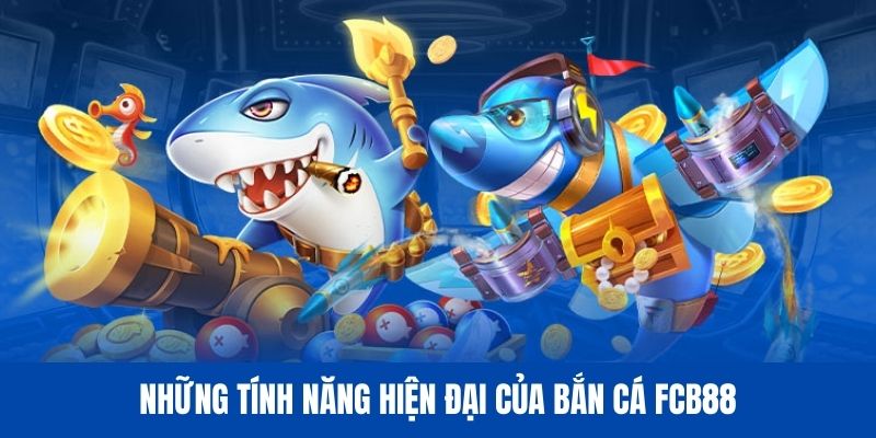 Bắn cá FCB88 thu hút hàng triệu khán giả bởi các tính năng hiện đại