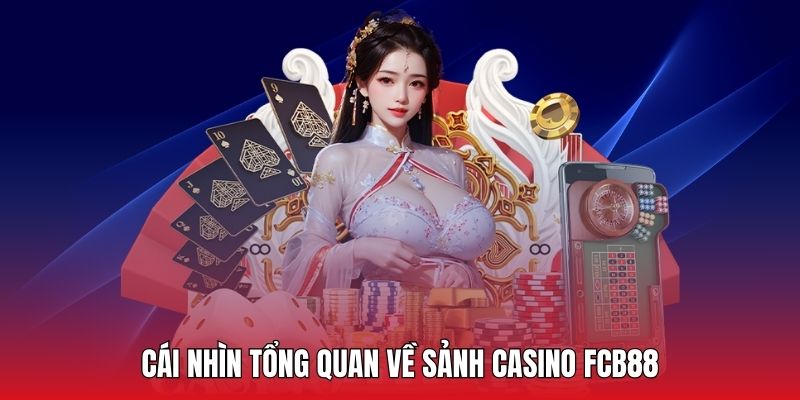 Giới thiệu sơ lược về sòng casino đẳng cấp tại nhà cái FCB88