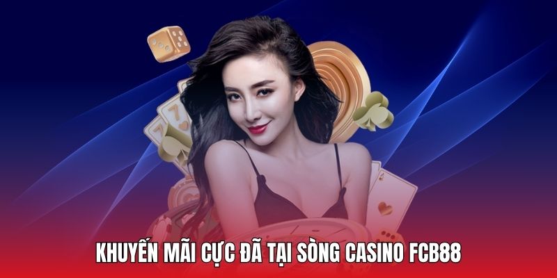 Tham gia sòng casino FCB88 để nhận được nhiều khuyến mãi cực đã