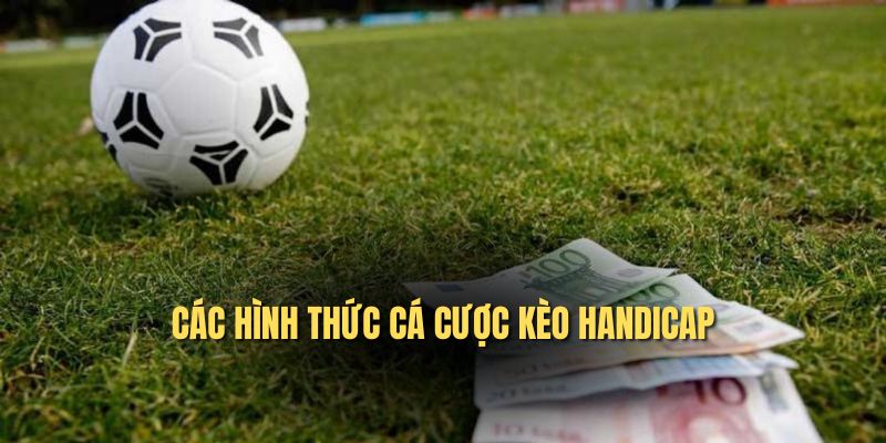 Các hình thức cá cược kèo Handicap