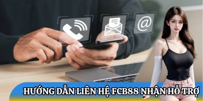 Khi cần thực hiện liên hệ FCB88 