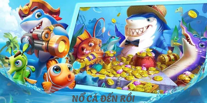 Giới thiệu khái quát tựa game nổ cá đến rồi