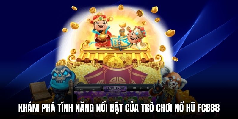 Sảnh nổ hũ FCB88 gây ấn tượng mạnh mẽ bởi nhiều tính năng hấp dẫn