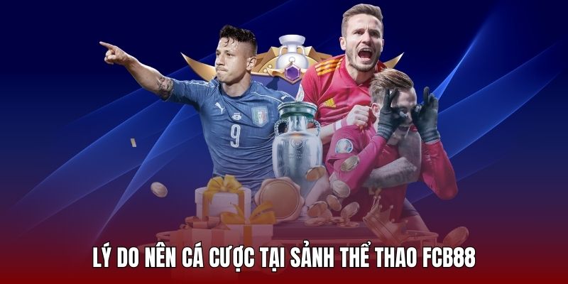 Vì sao nên lựa chọn đầu tư tại sảnh thể thao FCB88?